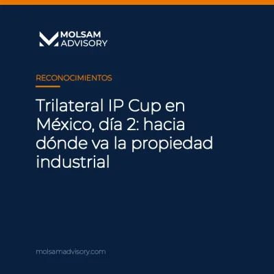 Trilateral IP Cup en México, día 2: hacia dónde va la propiedad industrial